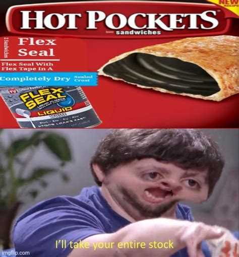 Flex seal Hot Pockets - Imgflip