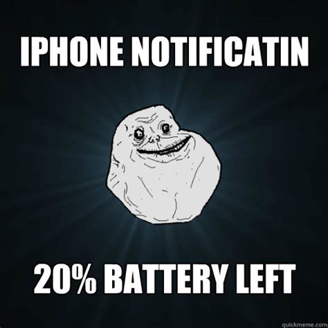 Iphone Notificatin 20% Battery Left - Forever Alone - quickmeme