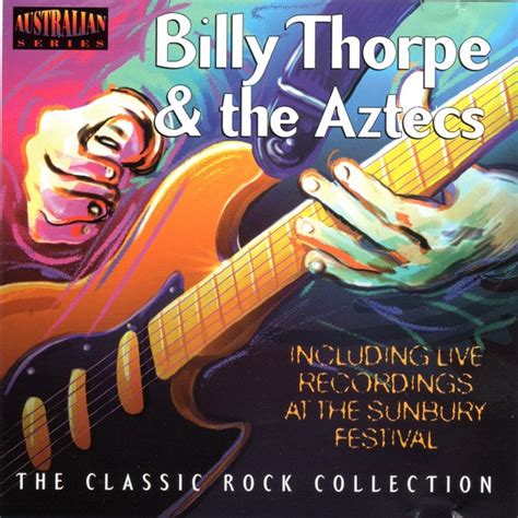 Billy Thorpe And The Aztecs – The Classic Rock Collection (2002 ...