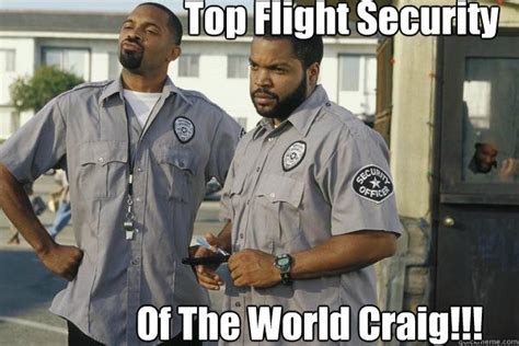 Top Flight Security Of The World Craig!!! - Friday After Next - quickmeme