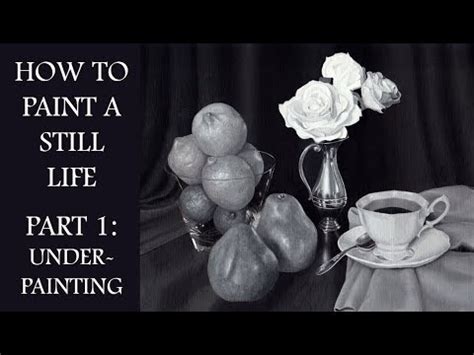 How to Paint a Still Life in Oil Paint - Part 1: Underpainting and Grisaille - YouTube
