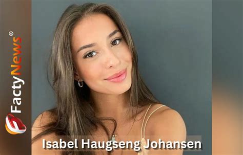 Who is Isabel Haugseng Johansen? Age, Height, Biography, Wiki, Net Worth, Family & Facts