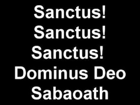 Sanctus, Sanctus, Sanctus Dominus Deus Sabbaoth. Pleni sunt caeli et ...