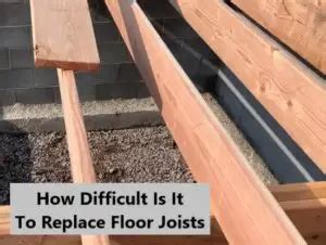 How Difficult Is It To Replace Floor Joists? - [Should You DIY?]