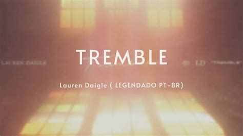 [LEGENDADO PT-BR] TREMBLE - LAUREN DAIGLE - YouTube