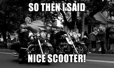 Biker Meme – So Then I Said Nice Scooter! | Born To Ride Motorcycle Magazine - Motorcycle TV ...