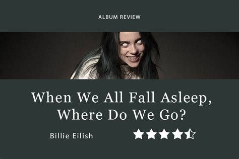 ‘WHEN WE ALL FALL ASLEEP, WHERE DO WE GO?’ album review: Eilish’s debut album tells a perfectly ...