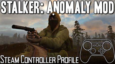 S.T.A.L.K.E.R. Anomaly Mod - Steam Controller Profile Overview - YouTube