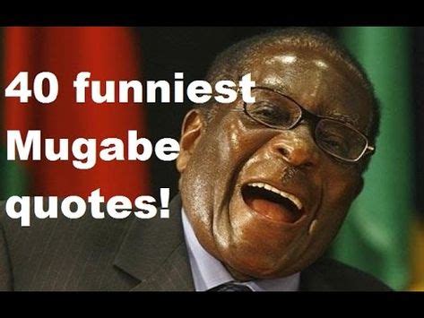 22 MUGABE FUNNY QUOTES ideas | funny quotes, mugabe quotes, quotes