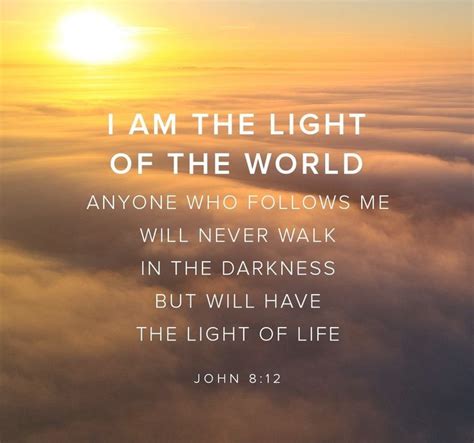 “I am the light of the world: he that follows me shall not walk in darkness, but shall have the ...