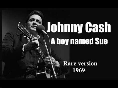 Johnny Cash - A Boy Named Sue, is the song that introduced Johnny to my family and me on ...