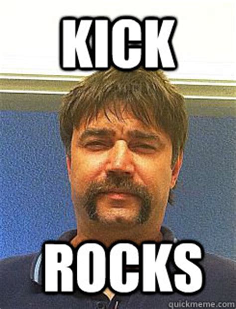 kick rocks - smart guy - quickmeme