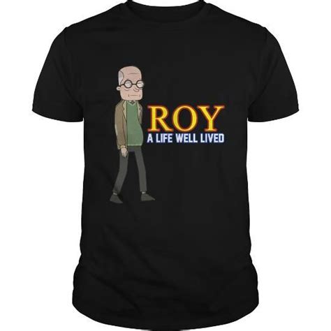 Awesome Tee Roy A Life Well Lived Rick And Morty tshirt Shirts & Tees ...