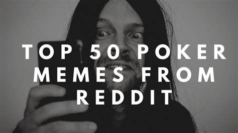 Take A Look At Top 50 Best Poker Memes From Reddit - Rohit Hebbar