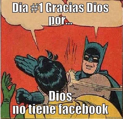 Dia #1 Gracias Dios por... - quickmeme