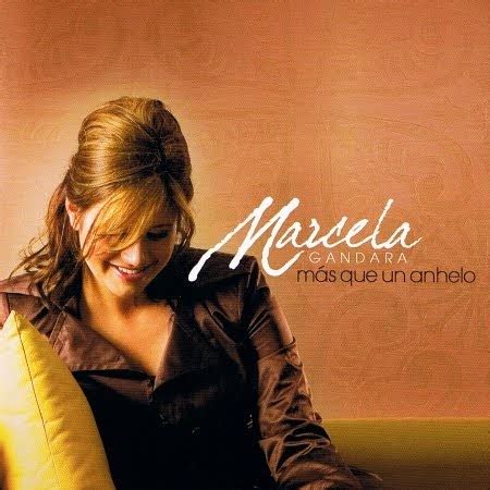 MUSICA CRISTIANA SELECCIONADA: Marcela Gandara - Mas que un anhelo (2007)