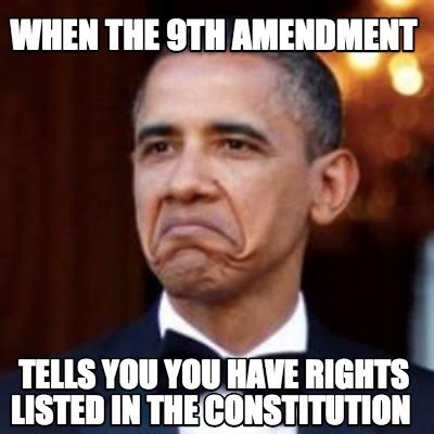 Meme Creator - Funny when the 9th amendment tells you you have rights ...