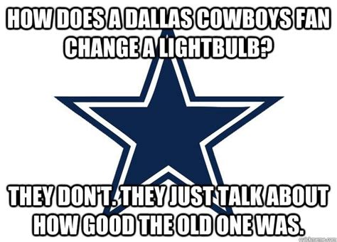 dallas cowbolys memes | how does a dallas cowboys fan change a ...