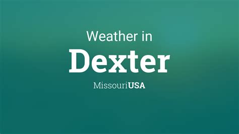 Weather for Dexter, Missouri, USA