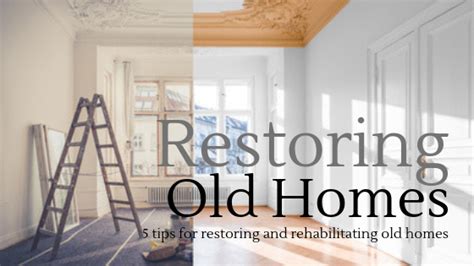 5 Tips for Restoring and Rehabilitating Old Homes