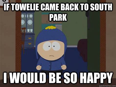 if towelie came back to south park i would be so happy - Craig would be ...