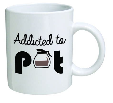 funny coffee mugs and mugs with quotes: addicted to pot coffee mug