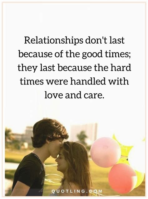 relationship quotes Relationships don't last because of the good times; they last because the ...