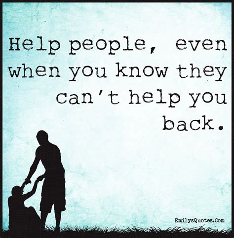 Help people, even when you know they can’t help you back | Popular inspirational quotes at ...