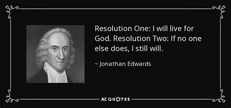 Jonathan Edwards quote: Resolution One: I will live for God. Resolution ...