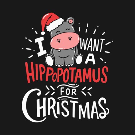 I Want Hippopotamus For Christmas Hippo Xmas Gift - Christmas - T-Shirt | TeePublic