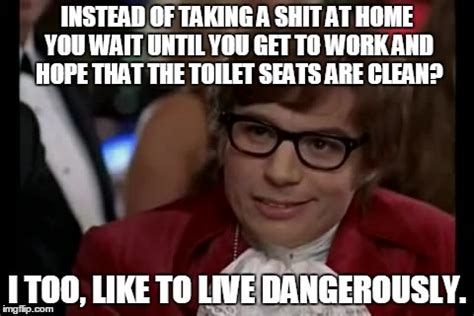 I Too Like To Live Dangerously Meme - Imgflip