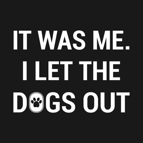 It Was Me I Let The Dogs Out - It Was Me I Let The Dogs Out - Kids T-Shirt | TeePublic