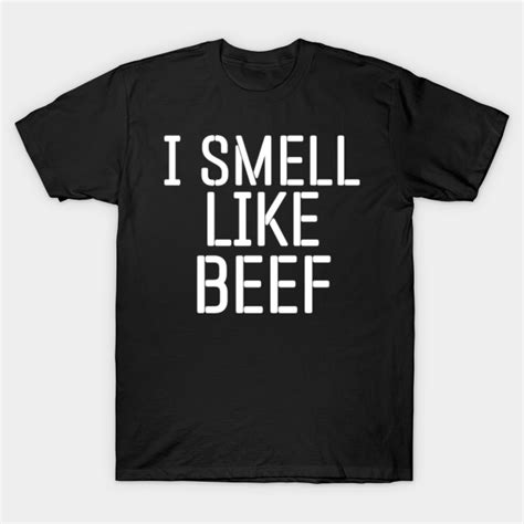 I Smell Like Beef Funny Internet Video Meme - I Smell Like Beef - T-Shirt | TeePublic