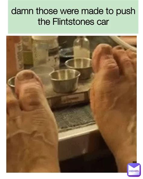 damn those were made to push the Flintstones car | @jongewaardj | Memes