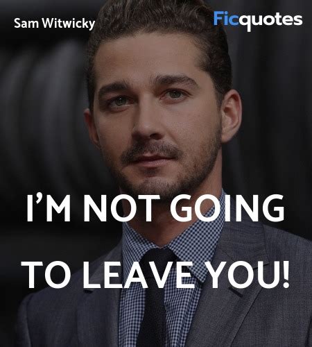 Sam Witwicky Quotes - Transformers (2007)