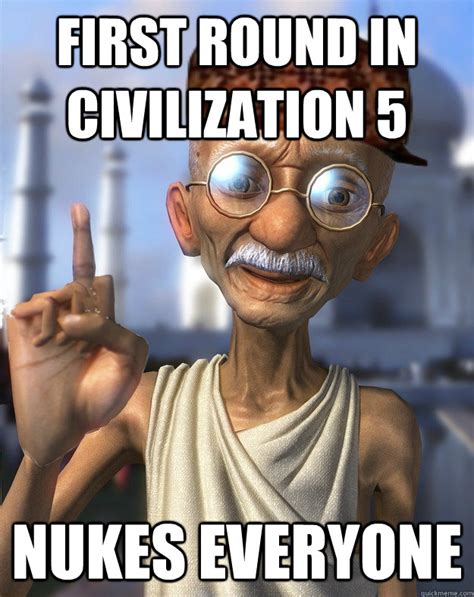 first round in civilization 5 nukes everyone - Scumbag Gandhi - quickmeme