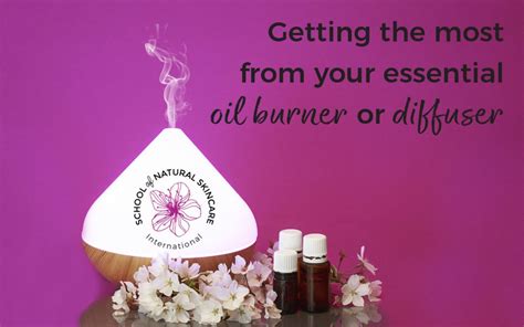 Getting the most from your essential oil burner or diffuser - School of ...