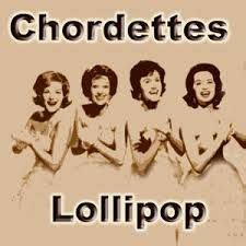 "Lollipop"...The Chordettes...1958 https://www.youtube.com/watch?v=9 ...