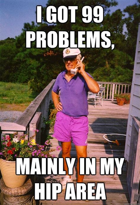 99 Problems Grandpa memes | quickmeme | Funny happy birthday meme, Happy birthday quotes funny ...