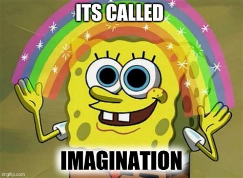 Imagination Spongebob Meme - Imgflip