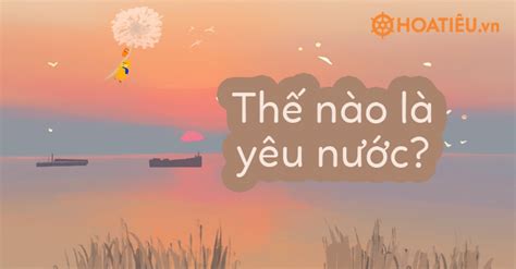 Anh chị hiểu thế nào là yêu nước?