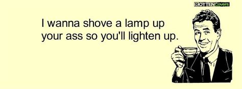 Lighten up | Funny quotes, Great quotes, Hilarious