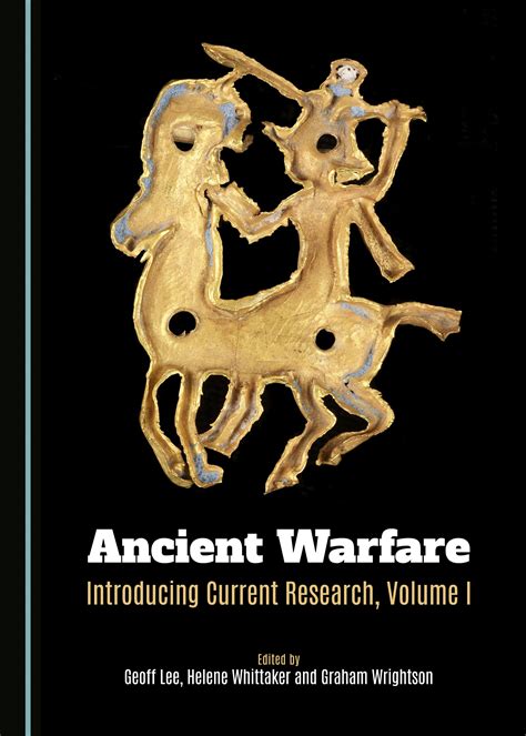 Ancient Warfare: Introducing Current Research, Volume I - Cambridge Scholars Publishing