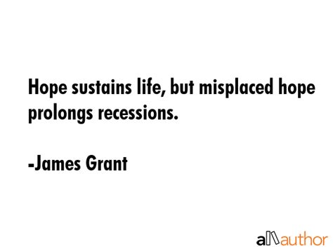 Hope sustains life, but misplaced hope... - Quote