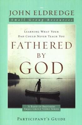 Fathered by God Participant's Guide: John Eldredge: 9781418542894 ...