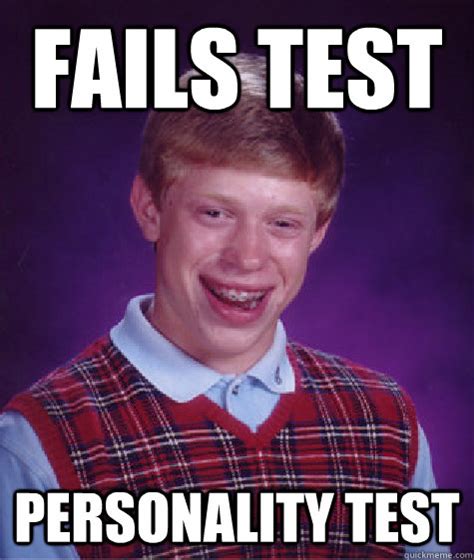 fails test personality test - Bad Luck Brian - quickmeme