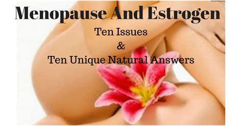 Episode 106: Menopause & Estrogen - Ten Issues & Ten Natural Answers