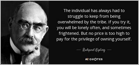 Rudyard Kipling quote: The individual has always had to struggle to ...