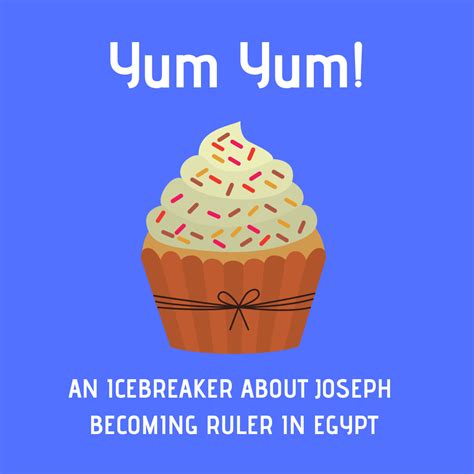 Yum Yum! - Use this fun icebreaker to talk about the Bible story of Joseph becoming the ruler in ...