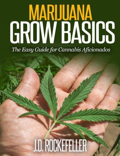 Marijuana Grow Basics: The Easy Guide for Cannabis Aficionados - Hemp ...